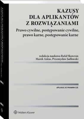 Okładka książki Kazusy dla aplikantów z rozwiązaniami.  Prawo cywilne, postępowanie cywilne, prawo karne, postępowanie karne