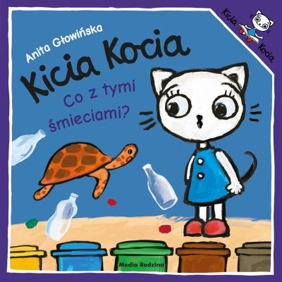 Kicia Kocia co z tymi śmieciami. Kicia Kocia. Autor: Anita Głowińska. SmakLiter.pl Okładka książki Kicia Kocia co z tymi śmieciami. Kicia Kocia