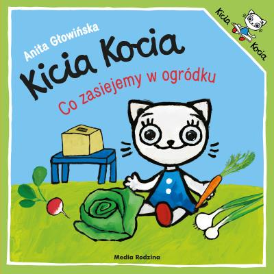 Okładka książki Kicia Kocia. Co zasiejemy w ogródku?