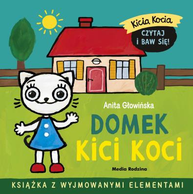 Kicia Kocia. Domek Kici Koci. Autor: Anita Głowińska. SmakLiter.pl Okładka książki Kicia Kocia. Domek Kici Koci