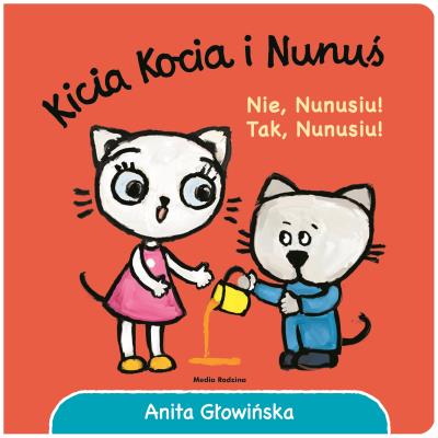 Kicia Kocia i Nunuś. Nie, Nunusiu! Tak, Nunusiu!. Autor: Anita Głowińska. SmakLiter.pl Okładka książki Kicia Kocia i Nunuś. Nie, Nunusiu! Tak, Nunusiu!