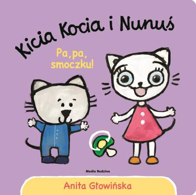 Kicia Kocia i Nunuś. Pa, pa smoczku!. Autor: Anita Głowińska. SmakLiter.pl Okładka książki Kicia Kocia i Nunuś. Pa, pa smoczku!