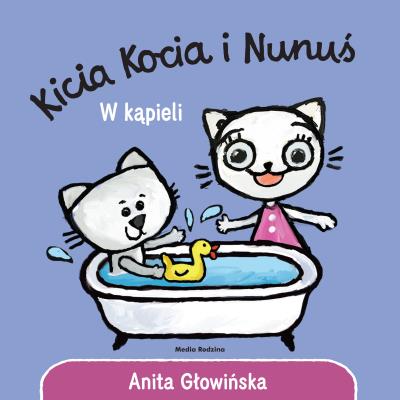 Kicia Kocia i Nunuś. W kąpieli. Autor: Anita Głowińska. SmakLiter.pl Okładka książki Kicia Kocia i Nunuś. W kąpieli