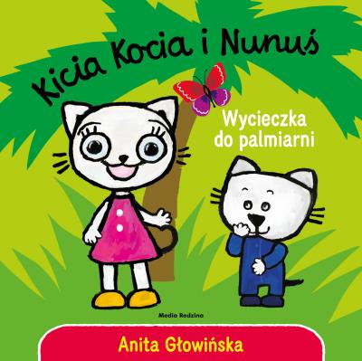 Kicia Kocia i Nunuś. Wycieczka do palmiarni. Autor: Anita Głowińska. SmakLiter.pl Okładka książki Kicia Kocia i Nunuś. Wycieczka do palmiarni