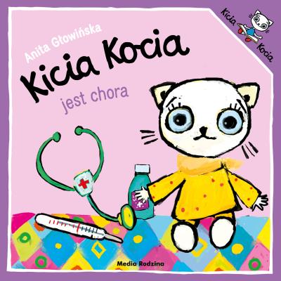 Kicia Kocia jest chora. Autor: Anita Głowińska. SmakLiter.pl Okładka książki Kicia Kocia jest chora