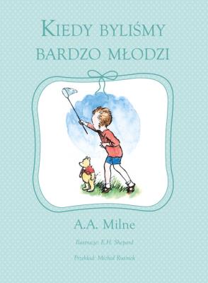 Kiedy byliśmy bardzo młodzi. Autor: Alan Alexander Milne. SmakLiter.pl Okładka książki Kiedy byliśmy bardzo młodzi