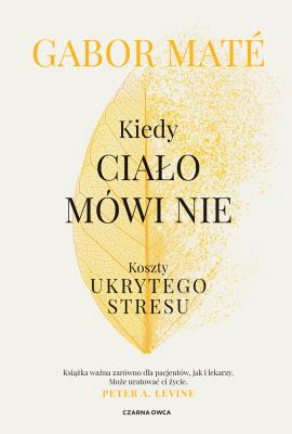 Kiedy ciało mówi nie. Autor: Gabor Mate. SmakLiter.pl Okładka książki Kiedy ciało mówi nie