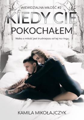 Kiedy Cię pokochałem. Autor: Kamila Mikołajczyk. SmakLiter.pl Okładka książki Kiedy Cię pokochałem