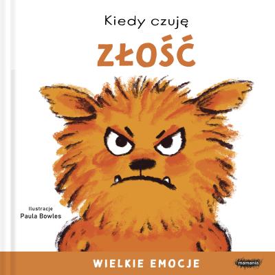 Kiedy czuję złość. Wielkie emocje. Autor: Bowles Paula. SmakLiter.pl Okładka książki Kiedy czuję złość. Wielkie emocje