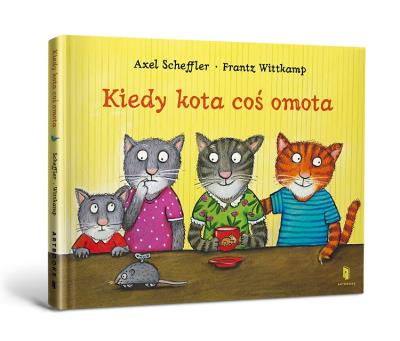 Kiedy kota coś omota. Autor: Scheffler Axel, Wittkamp Frantz. SmakLiter.pl Okładka książki Kiedy kota coś omota