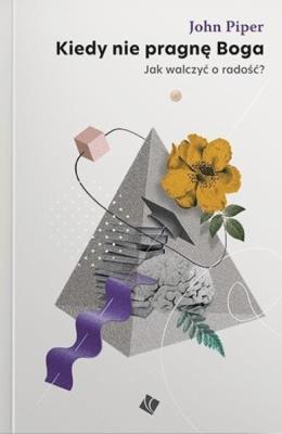 Kiedy nie pragnę Boga. Autor: Piper John. SmakLiter.pl Okładka książki Kiedy nie pragnę Boga