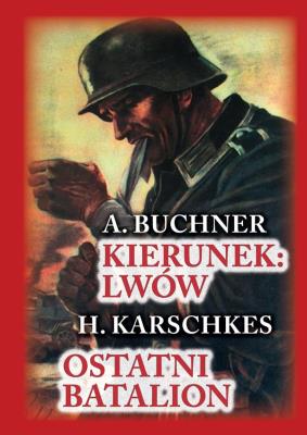 Kierunek Lwów. Ostatni batalion. Autor: Buchner A., Karschkes H.. SmakLiter.pl Okładka książki Kierunek Lwów. Ostatni batalion
