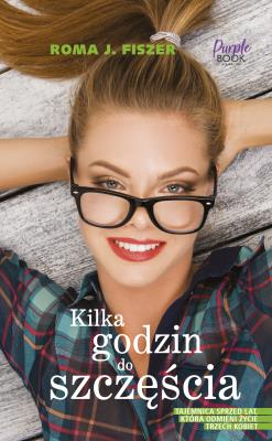 Kilka godzin do szczęścia. Autor: Roma J. Fiszer. SmakLiter.pl Okładka książki Kilka godzin do szczęścia