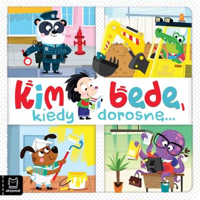 Okładka książki Kim będę, kiedy dorosnę…