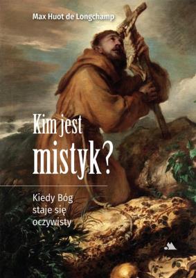 Okładka książki Kim jest mistyk? Kiedy Bóg staje się oczywisty