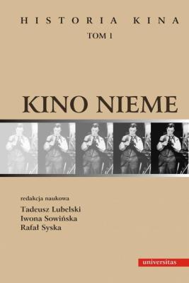 Kino nieme. Historia kina Tom 1. Autor: Tadeusz Lubelski, Sowińska Iwona, Syska Rafał red.. SmakLiter.pl Okładka książki Kino nieme. Historia kina Tom 1