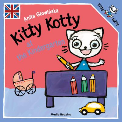 Kitty Kotty at the Kindergarten. Autor: Anita Głowińska. SmakLiter.pl Okładka książki Kitty Kotty at the Kindergarten