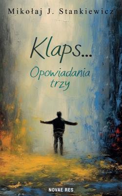 Klaps... Opowiadania trzy. Autor: Mikołaj J. Stankiewicz. SmakLiter.pl Okładka książki Klaps... Opowiadania trzy