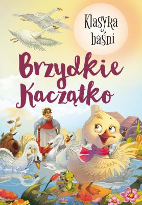 Klasyka Baśni. Brzydkie kaczątko. Autor:   Praca zbiorowa. SmakLiter.pl Okładka książki Klasyka Baśni. Brzydkie kaczątko