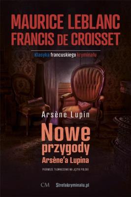 Klasyka. Nowe przygody Arsene'a Lupina. Autor: Leblanc Maurice, Francis de Croisset. SmakLiter.pl Okładka książki Klasyka. Nowe przygody Arsene'a Lupina