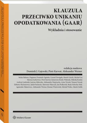 Klauzula przeciwko unikaniu opodatkowania (GAAR). Wykładnia i stosowanie. Autor: Dominik-Ogińska Dagmara, Wiatrowski Roman, Babiarz Stefan, Agnieszka Tałasiewicz, Zubik Marek, Glumińska-Pawlic Jadwiga, Michał Goj, Werner Aleksander, Gajewski Dominik J., Dźwigała Gerard, Andrzej Ladziński, Podkowik Jan, Marcin Lachowicz, Karwat Piotr, Mikołaj Kondej, Katarzyna Kimla-Walenda, Jakub Pachecka, Marek Gizicki, Artur Nowak, Mariusz Jurkiewicz, Justyna Milewska. SmakLiter.pl Okładka książki Klauzula przeciwko unikaniu opodatkowania (GAAR). Wykładnia i stosowanie
