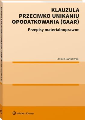 Okładka książki Klauzula przeciwko unikaniu opodatkowania (GAAR)