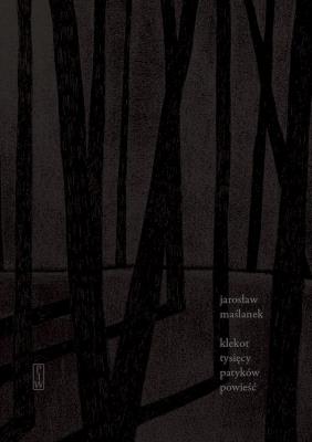 Klekot tysięcy patyków. Autor: Maślanek Jarosław. SmakLiter.pl Okładka książki Klekot tysięcy patyków