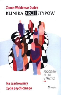 Klinika archetypów. Na szachownicy życia.... Autor: Zenon Waldemar Dudek. SmakLiter.pl Okładka książki Klinika archetypów. Na szachownicy życia...