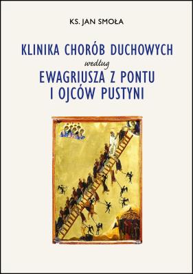 Klinika chorób duchowych według Ewagriusza z Pontu i Ojców Pustyni. Autor: Smoła Jan ks. SmakLiter.pl Okładka książki Klinika chorób duchowych według Ewagriusza z Pontu i Ojców Pustyni
