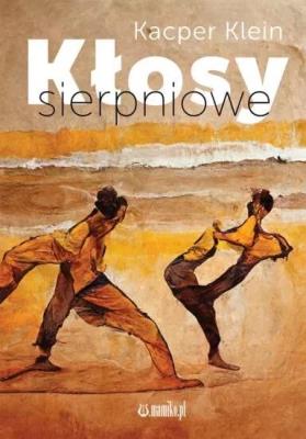 Kłosy sierpniowe. Autor: Kacper Klein. SmakLiter.pl Okładka książki Kłosy sierpniowe