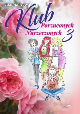 Klub Porzuconych Narzeczonych 3. Autor: Winiecka-Nowak Joanna. SmakLiter.pl Okładka książki Klub Porzuconych Narzeczonych 3