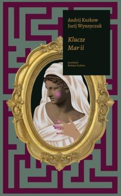 Klucze Marii. Autor: Andrij Kurkow, Jurij Wynnyczuk. SmakLiter.pl Okładka książki Klucze Marii