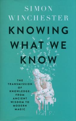 Knowing What We Know. Autor: Simon Winchester. SmakLiter.pl Okładka książki Knowing What We Know