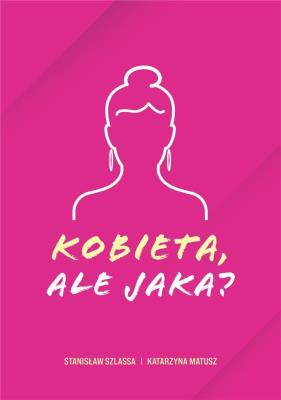 Kobieta, ale jaka?. Autor:  Katarzyna Matusz, Stanisław Szlassa. SmakLiter.pl Okładka książki Kobieta, ale jaka?
