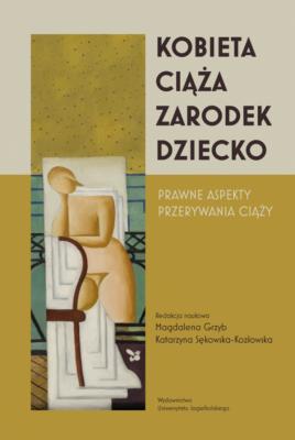 Okładka książki Kobieta-ciąża-zarodek-dziecko. Prawne aspekty przerywania ciąży