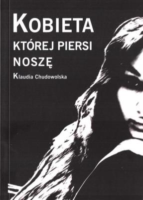 Kobieta której piersi noszę. Autor: Klaudia Chudowolska. SmakLiter.pl Okładka książki Kobieta której piersi noszę