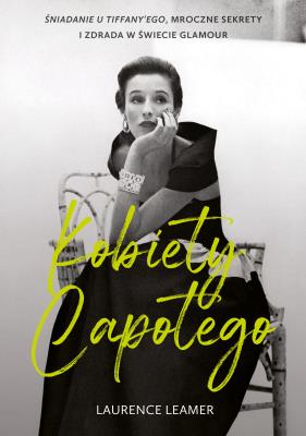 Okładka książki Kobiety Capotego. Śniadanie u Tiffany'ego, mroczne sekrety i zdrada w świecie glamour