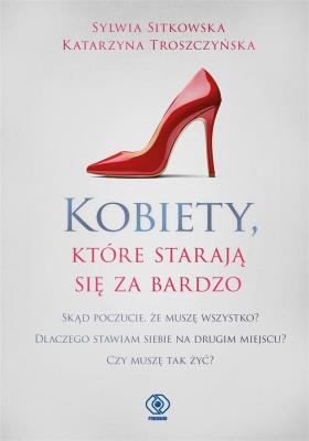 Kobiety, które starają się za bardzo. Autor: Andrzej Gryżewski Sylwia Sitkowska, Katarzyna Troszczyńska. SmakLiter.pl Okładka książki Kobiety, które starają się za bardzo