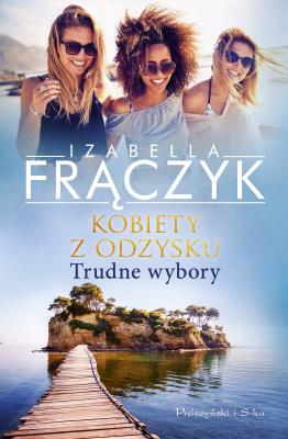 Kobiety z odzysku. Trudne wybory. Autor: Frączyk Izabella. SmakLiter.pl Okładka książki Kobiety z odzysku. Trudne wybory