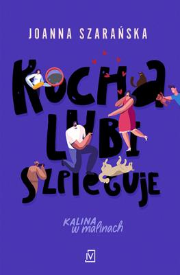 Kocha, lubi, szpieguje. Autor: Joanna Szarańska. SmakLiter.pl Okładka książki Kocha, lubi, szpieguje