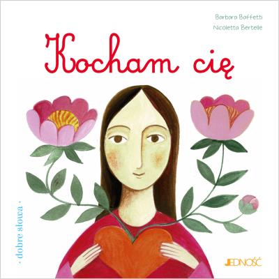 Kocham cię. Autor: Baffetti Barbara, Nicoletta Bertelle, Anna Gogolin. SmakLiter.pl Okładka książki Kocham cię