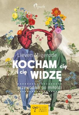 Kocham cię i cię widzę. Przewodnik po miłości. Autor: Lieven Migerode. SmakLiter.pl Okładka książki Kocham cię i cię widzę. Przewodnik po miłości