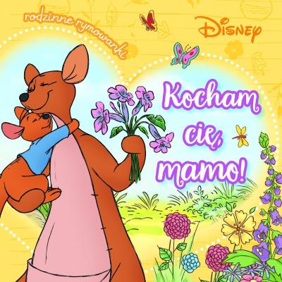 Kocham cię, mamo! Rodzinne rymowanki. Disney. Autor: Aleksandra Górska. SmakLiter.pl Okładka książki Kocham cię, mamo! Rodzinne rymowanki. Disney