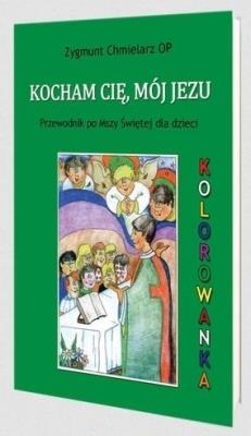 Kocham Cię, mój Jezu. Autor: Zygmunt Chmielarz OP. SmakLiter.pl Okładka książki Kocham Cię, mój Jezu