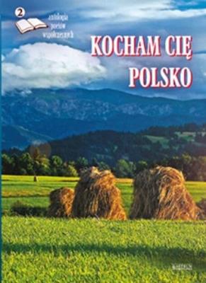 Okładka książki Kocham cię Polsko 2. Antologia poetów współ.