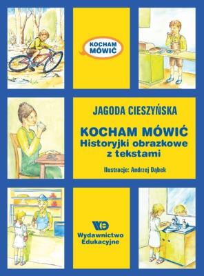 Kocham mówić - Historyjki obrazkowe... w.10. Autor: Cieszyńska Jagoda. SmakLiter.pl Okładka książki Kocham mówić - Historyjki obrazkowe... w.10