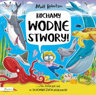 Kochamy wodne STWORY!. Autor: Robertson Matt. SmakLiter.pl Okładka książki Kochamy wodne STWORY!