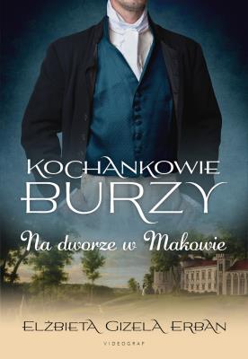 Kochankowie Burzy Tom 2 Na dworze w Makowie (dodruk 2024). Autor: Gizela Erban Elżbieta. SmakLiter.pl Okładka książki Kochankowie Burzy Tom 2 Na dworze w Makowie (dodruk 2024)