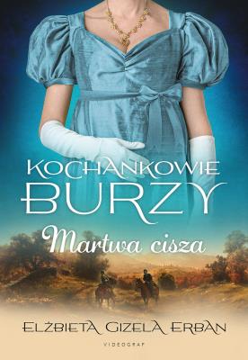Kochankowie Burzy Tom 4 Martwa cisza. Autor: Gizela Erban Elżbieta. SmakLiter.pl Okładka książki Kochankowie Burzy Tom 4 Martwa cisza