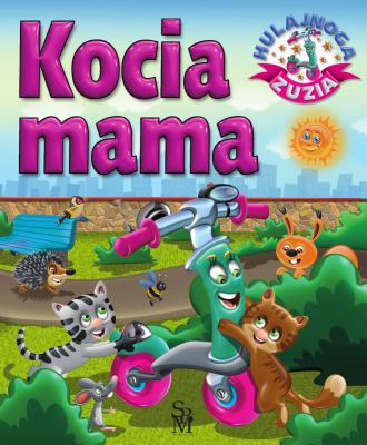 Kocia mama. Hulajnoga Zuzia. Autor: Karolina Górska, Wojciech Górski. SmakLiter.pl Okładka książki Kocia mama. Hulajnoga Zuzia